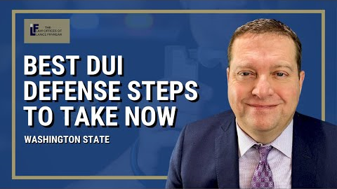 Best DUI Defense Steps to take now for your Washington State DUI