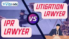 What to Choose IP Law or Litigation ? | Difference Between IPR Lawyers and Litigation Lawyers |