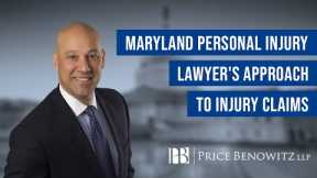 Maryland Personal Injury Lawyer's Approach to Injury Claims | Price Benowitz LLP