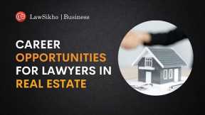 Career opportunities for lawyers in real estate