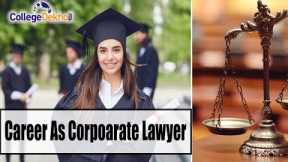 How to Become a Corporate Lawyer: Eligibility, Job Roles, Salary, Top Colleges