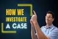 How We Investigate And Build A