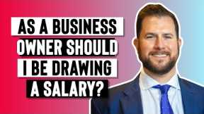 As A Business Owner Should I Be Drawing A Salary?