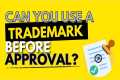 Can you Use A Trademark Before