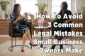 How To Avoid 3 Common Legal Mistakes