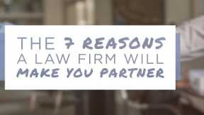 The Only 7 Reasons a Law Firm Will Make You Partner