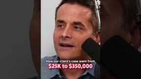 Settlement check went from $25k to $350,000!