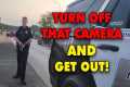 Cop Screams “TURN OFF THE CAMERA!” —