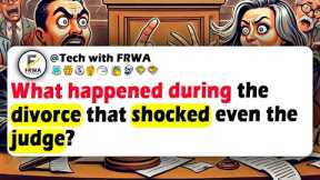 What Happened DURING The DIVORCE That SHOCKED Even The JUDGE?