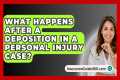 What Happens After A Deposition In A