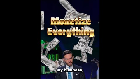 Monetize Everything!