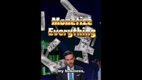 Monetize Everything!