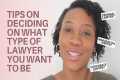 How to DECIDE WHAT TYPE OF LAWYER you 