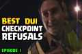 CHECKPOINT REFUSALS - DUI Edition -