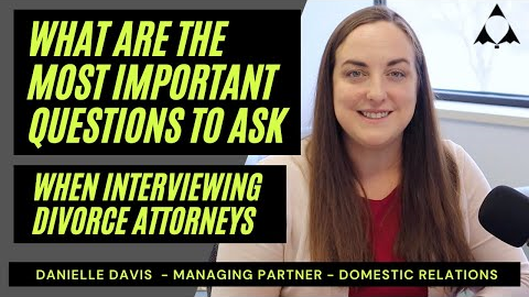 What are the Most Important Questions to ask When Interviewing Divorce Attorneys?