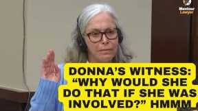 Donna's Witness to Mentour Lawyer:  Why would Donna sign all those checks if she was involved?