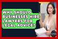 Why Should Businesses Hire Lawyers