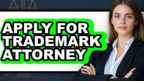 How to Apply for a Trademark Attorney (UPDATED)