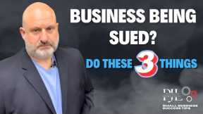 Your Business is Being Sued! DO these 3 things.