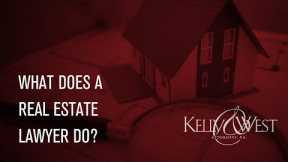 What Does a Real Estate Lawyer Do? - Kelly & West Attorneys