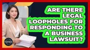 Are There Legal Loopholes For Responding To A Business Lawsuit? - Business Law Pros