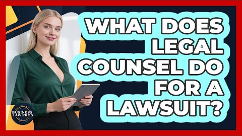 What Does Legal Counsel Do for a Lawsuit?