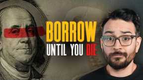 The “Borrow Until You Die” strategy the IRS does NOT want you to know
