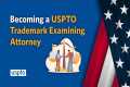 Become a Trademark Examining Attorney 