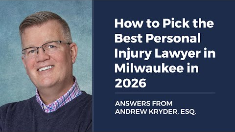 How to Pick the Best Personal Injury Lawyer in Milwaukee in 2026 ANSWERS FROM ANDREW KRYDER, ESQ.