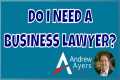 Do I Need a Business Lawyer?