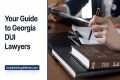 Your Guide to Georgia DUI Lawyers