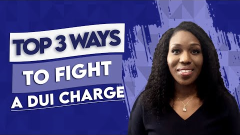Top 3 Ways to Fight A DUI Charge