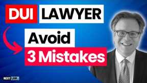 Hiring a DUI Lawyer? Avoid 3 Mistakes!