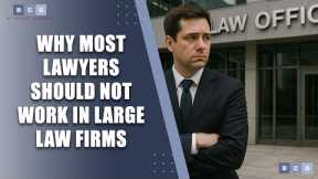 Why Most Lawyers Should Not Work in Large Law Firms