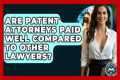 Are Patent Attorneys Paid Well