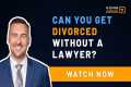 Can You Get Divorced Without a Lawyer