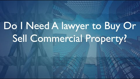 Why You Need A Commercial Real Estate Attorney If You Are Buying Or Selling