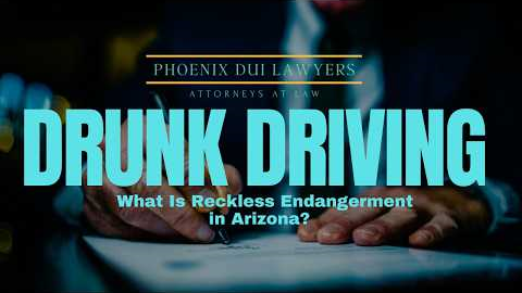 What Is Reckless Endangerment in Arizona? | Phoenix DUI Lawyer Explains the Law