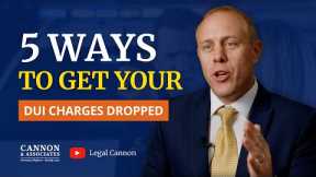 5 Ways to Get Your DUI Charges Dropped