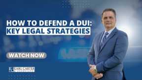 How to Defend a DUI Case: Key Legal Strategies to Know