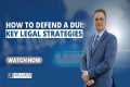How to Defend a DUI Case: Key Legal