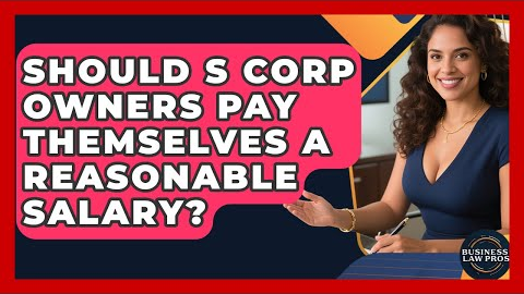 Should S Corp Owners Pay Themselves A Reasonable Salary? - Business Law Pros